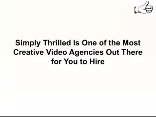 Simply Thrilled Is One of the Most Creative Video Agencies Out There for You to Hire