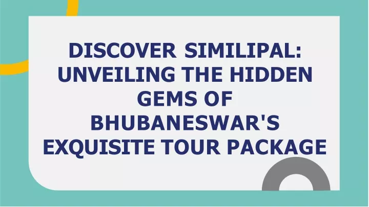 discover similipal unveiling the hidden gems of bhubaneswar s exquisite tour package