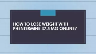 How to Lose Weight with Phentermine 37.5 mg Online
