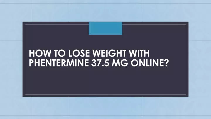 how to lose weight with phentermine 37 5 mg online