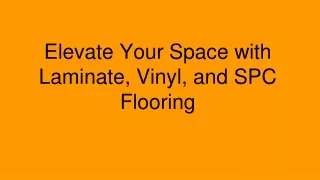 Elevate Your Space with Laminate, Vinyl, and SPC Flooring
