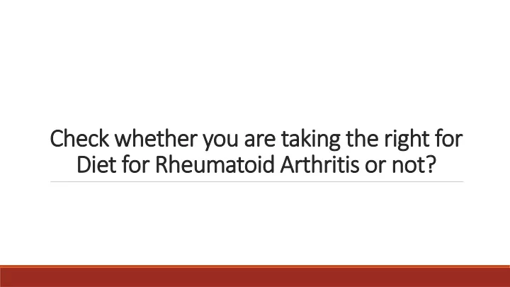 check whether you are taking the right for diet for rheumatoid arthritis or not