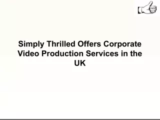Simply Thrilled Offers Corporate Video Production Services in the UK