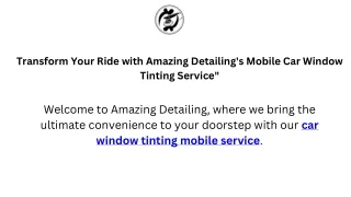 Transform Your Ride with Amazing Detailing's Mobile Car Window Tinting Service