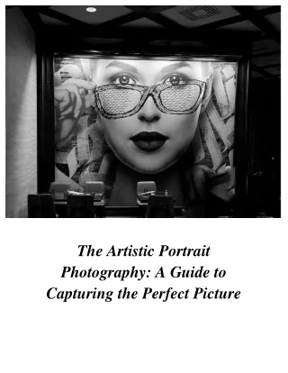 The Artistic Portrait Photography - A Guide to Capturing the Perfect Picture