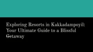 Exploring Resorts in Kakkadampoyil_ Your Ultimate Guide to a Blissful Getaway