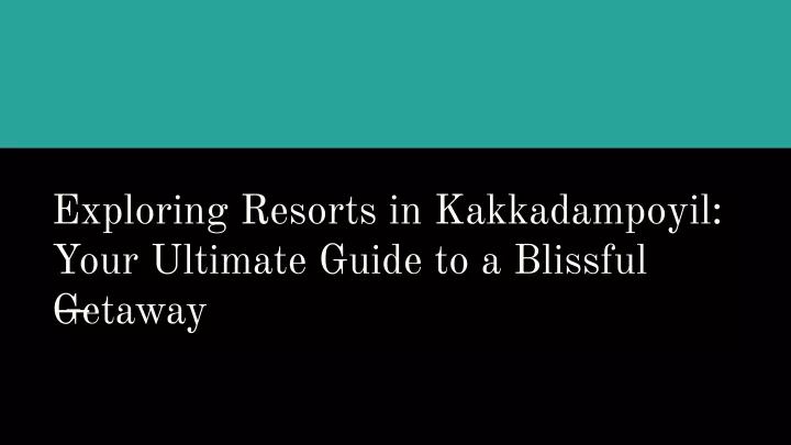 exploring resorts in kakkadampoyil your ultimate