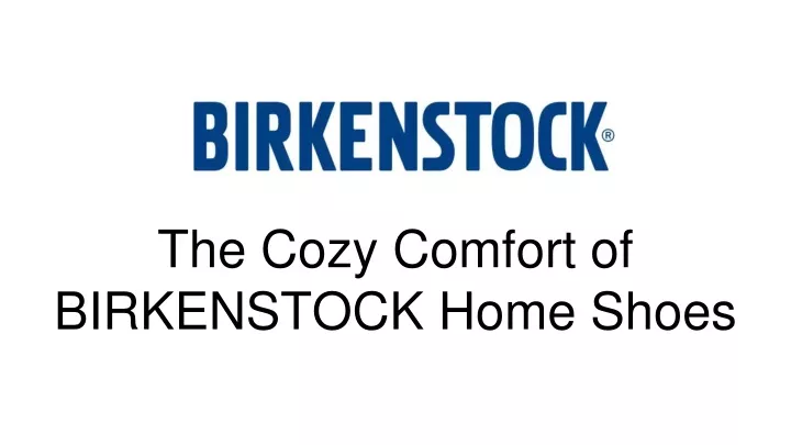 the cozy comfort of birkenstock home shoes