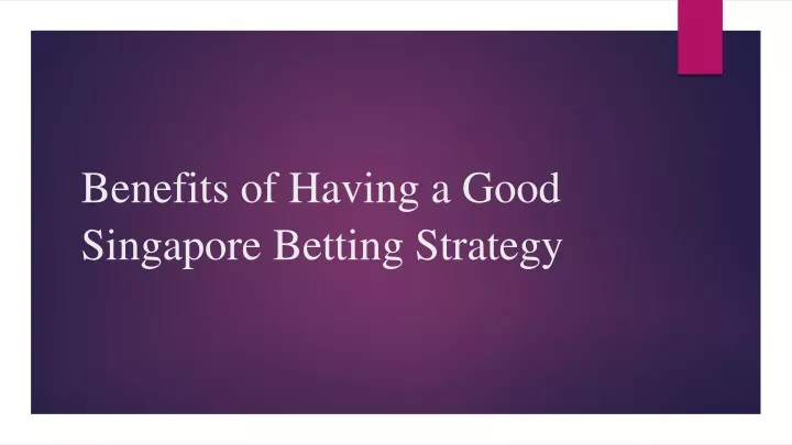 benefits of having a good singapore betting