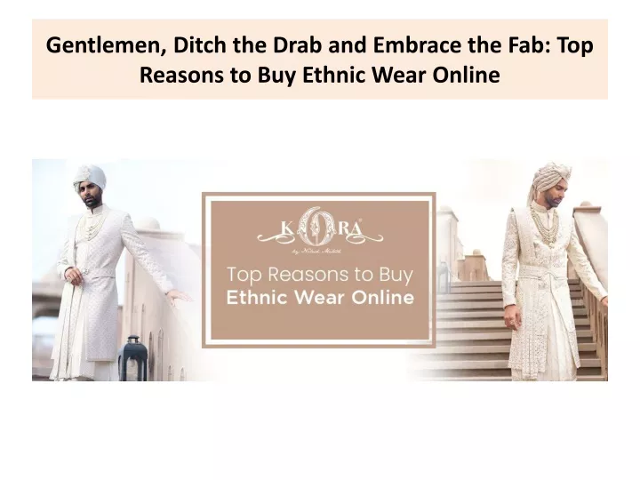 gentlemen ditch the drab and embrace the fab top reasons to buy ethnic wear online