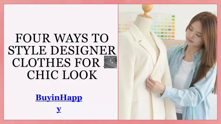 four ways to style designer clothes for a chic