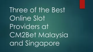 Three of the Best Online Slot Providers at CM2Bet Malaysia and Singapore