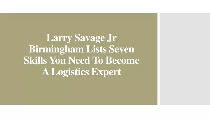 larry savage jr birmingham lists seven skills you need to become a logistics expert