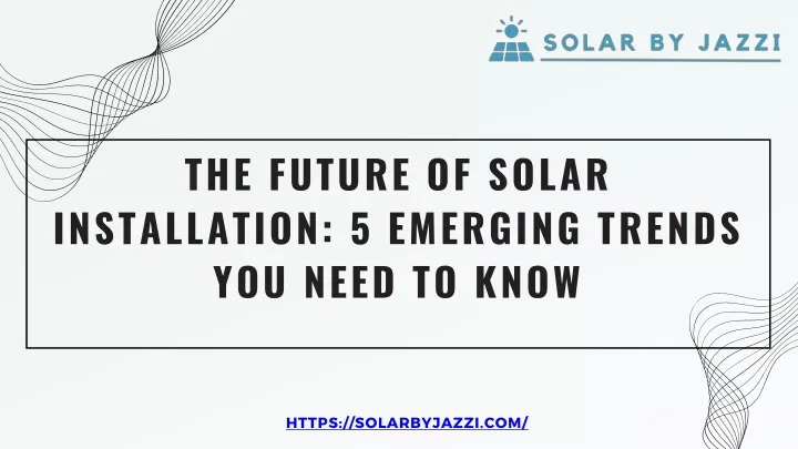 the future of solar installation 5 emerging