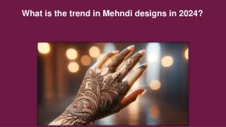 What is the trend in Mehndi designs in 2024?