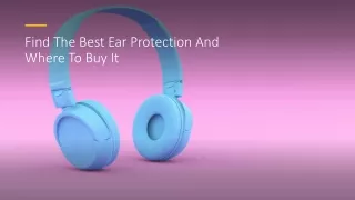 Find The Best Ear Protection And Where To Buy It