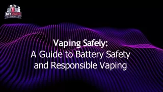 Vaping Safely: A Guide to Battery Safety and Responsible Vaping