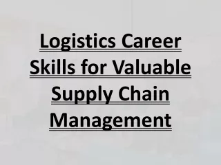 Logistics Career Skills for Valuable Supply Chain Management