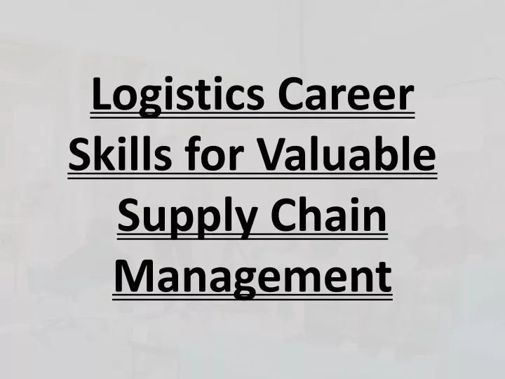 logistics career skills for valuable supply chain management