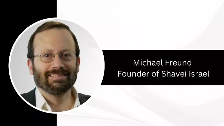 michael freund founder of shavei israel
