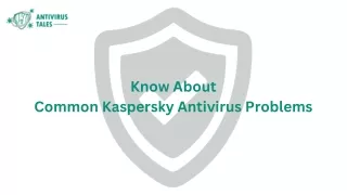 know about common kaspersky antivirus problems