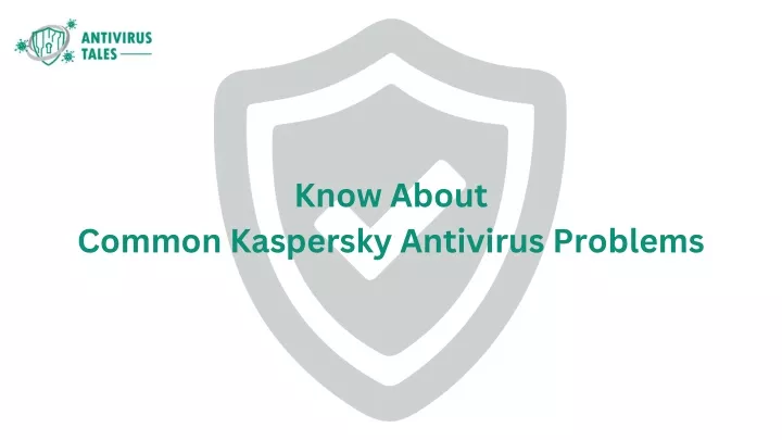 know about common kaspersky antivirus problems