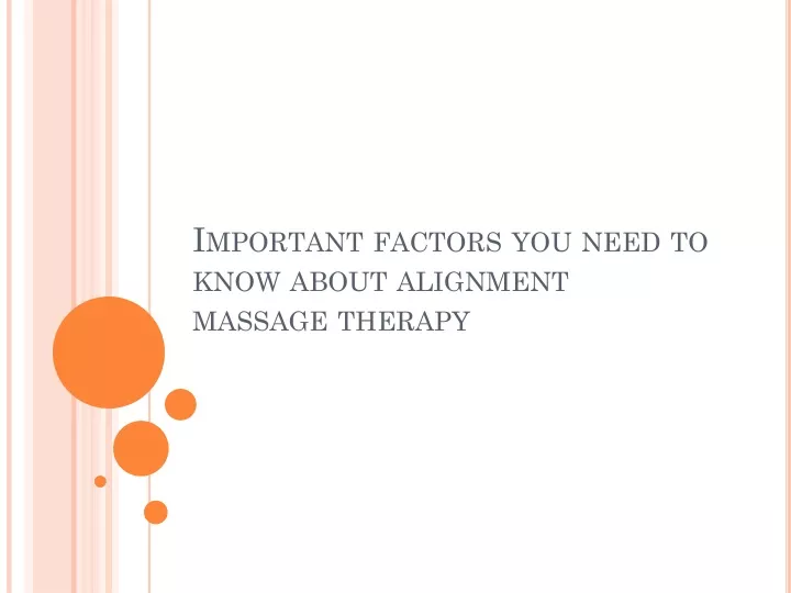 Ppt Important Factors You Need To Know About Alignment Massage Therapy Powerpoint Presentation