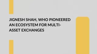 Jignesh Shah, who pioneered an ecosystem for multi-asset exchanges