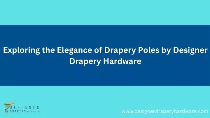 exploring the elegance of drapery poles