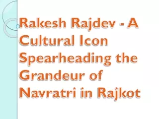 Rakesh Rajdev - A Cultural Icon Spearheading the Grandeur of Navratri in Rajkot