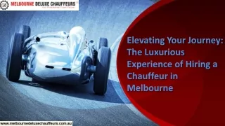 Elevating Your Journey The Luxurious Experience of Hiring a Chauffeur in Melbourne