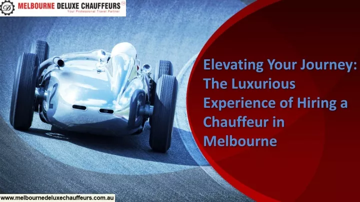 elevating your journey the luxurious experience of hiring a chauffeur in melbourne