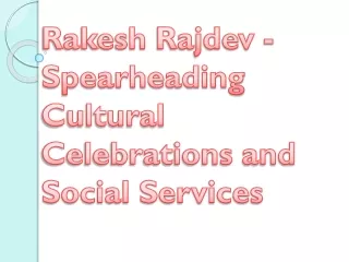 Rakesh Rajdev - Spearheading Cultural Celebrations and Social Services
