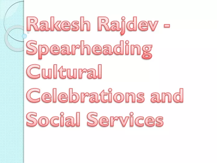 rakesh rajdev spearheading cultural celebrations and social services