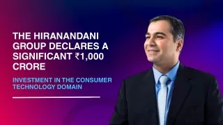 The Hiranandani Group declares a significant ₹1,000 crore investment in the consumer technology domain