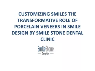 Customizing Smiles the Transformative Role of Porcelain Veneers in Smile Design