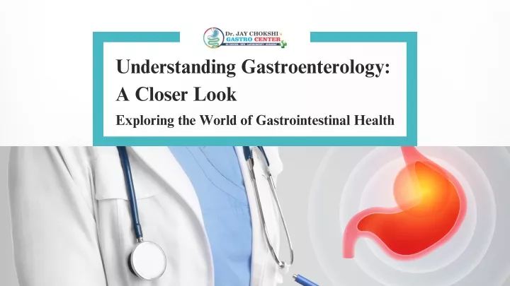 understanding gastroenterology a closer look