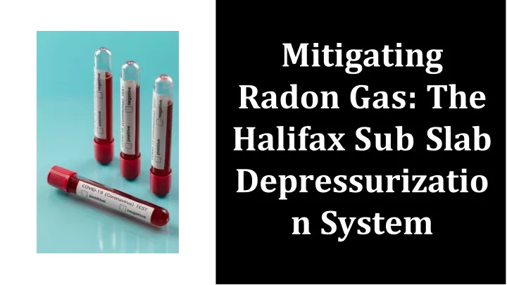 mitigating radon gas the halifax sub slab depressurizatio n system
