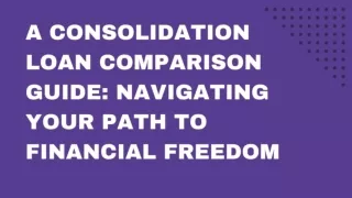 A Consolidation Loan Comparison Guide Navigating Your Path to Financial Freedom