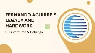 Fernando Aguirre’s Legacy and Hardwork DHS Ventures & Holdings