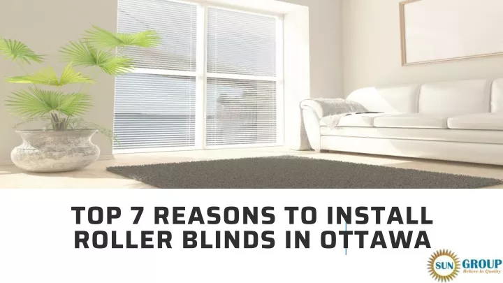 top 7 reasons to install roller blinds in ottawa