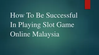 How To Be Successful In Playing Slot Game Online Malaysia