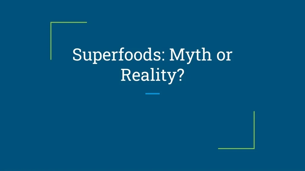 PPT - Superfoods Myth or Reality PowerPoint Presentation, free download ...