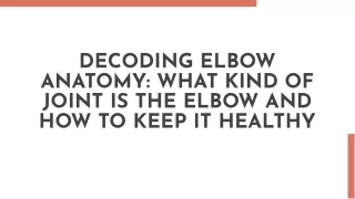 Decoding Elbow Anatomy: Understanding What Kind of Joint is the Elbow
