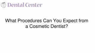 What Procedures Can You Expect from a Cosmetic Dentist | The Dental Center