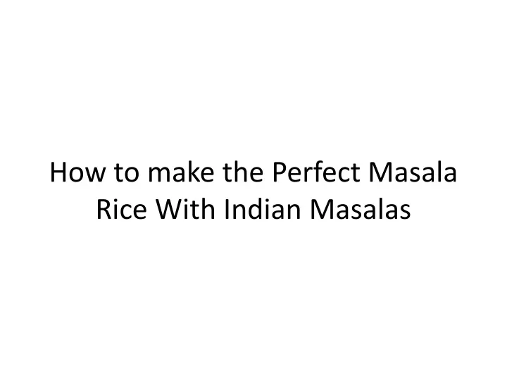 how to make the perfect masala rice with indian masalas