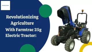 Revolutionizing Agriculture with Farmtrac 25g Electric Tractor