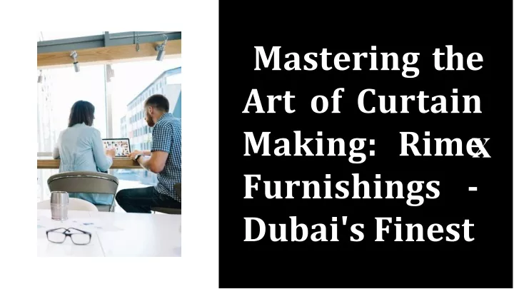 mastering the art of curtain making rime furnishings dubai s finest