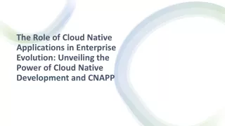 The Role of Cloud Native Applications in Enterprise Evolution - Unveiling the Power of Cloud Native Development and CNAP