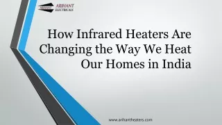 How Infrared Heaters Are Changing - Arihant Heaters
